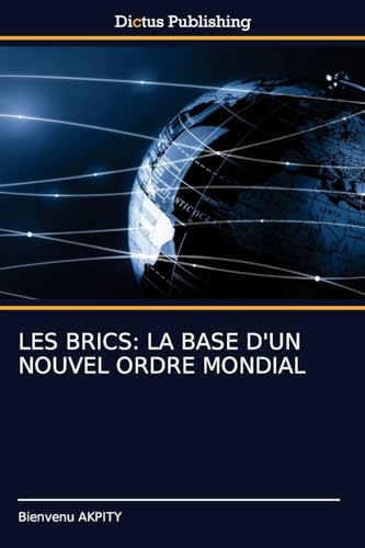 LES BRICS: LA BASE D'UN NOUVEL ORDRE MONDIAL von Dictus Publishing