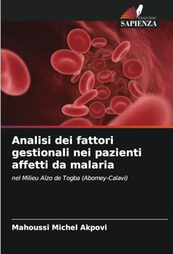 Analisi dei fattori gestionali nei pazienti affetti da malaria: nel Milieu Aïzo de Togba (Abomey-Calavi) von Edizioni Sapienza