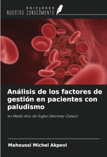 Análisis de los factores de gestión en pacientes con paludismo: en Medio Aïzo de Togba (Abomey-Calavi) von Ediciones Nuestro Conocimiento