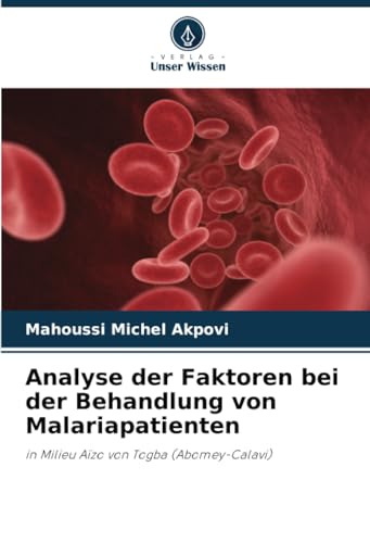 Analyse der Faktoren bei der Behandlung von Malariapatienten: in Milieu Aïzo von Togba (Abomey-Calavi) von Verlag Unser Wissen