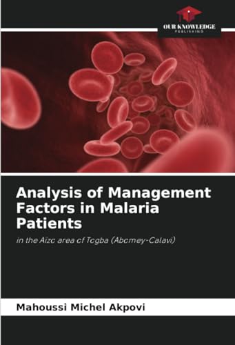 Analysis of Management Factors in Malaria Patients: in the Aïzo area of Togba (Abomey-Calavi) von Our Knowledge Publishing
