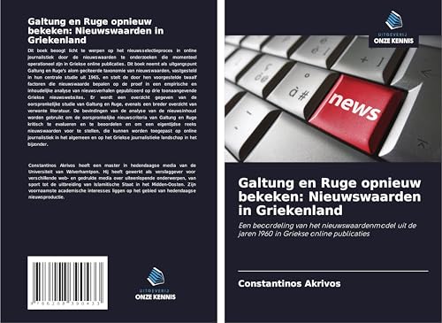 Galtung en Ruge opnieuw bekeken: Nieuwswaarden in Griekenland: Een beoordeling van het nieuwswaardenmodel uit de jaren 1960 in Griekse online publicaties von Uitgeverij Onze Kennis