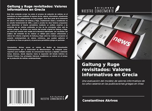 Galtung y Ruge revisitados: Valores informativos en Grecia: Una evaluación del modelo de valores informativos de los años sesenta en las publicaciones griegas en línea von Ediciones Nuestro Conocimiento