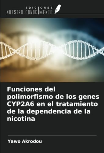 Funciones del polimorfismo de los genes CYP2A6 en el tratamiento de la dependencia de la nicotina Funciones del polimorfismo de los genes CYP2A6 en el tratamiento de la dependencia de la nicotina