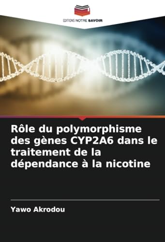 Rôle du polymorphisme des gènes CYP2A6 dans le traitement de la dépendance à la nicotine Rôle du polymorphisme des gènes CYP2A6 dans le traitement de la dépendance à la nicotine