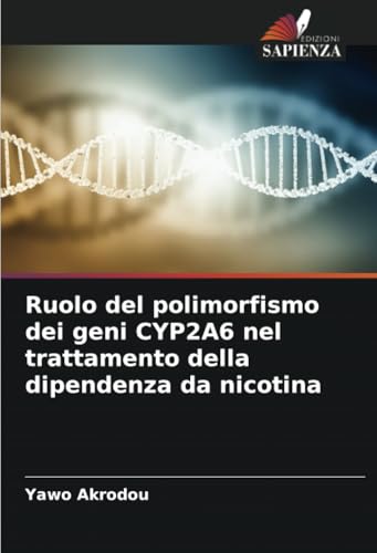 Ruolo del polimorfismo dei geni CYP2A6 nel trattamento della dipendenza da nicotina Ruolo del polimorfismo dei geni CYP2A6 nel trattamento della dipendenza da nicotina