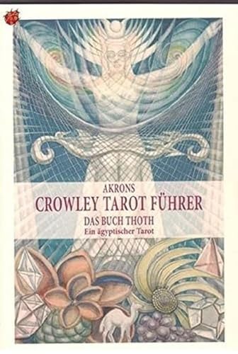 Akrons Crowley Tarot Führer 2: Das Buch Thoth. Ein ägyptischer Tarot von Akron Edition GmbH