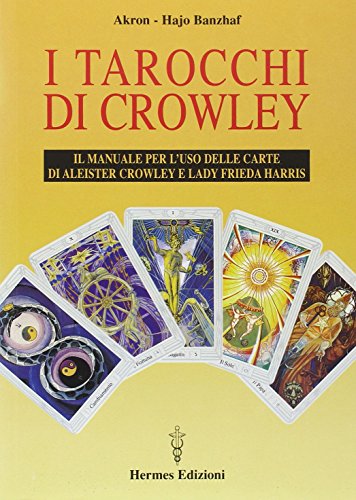 I tarocchi di Crowley. Il manuale per l'uso delle carte di Aleister Crowley e lady Frieda Harris (Manuali Hermes) I tarocchi di Crowley. Il manuale per l'uso delle carte di Aleister Crowley e lady Frieda Harris (Manuali Hermes)