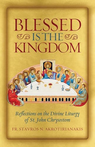 Blessed Is the Kingdom: Reflections on the Divine Liturgy of St. John Chrysostom Blessed Is the Kingdom: Reflections on the Divine Liturgy of St. John Chrysostom von Ancient Faith Publishing