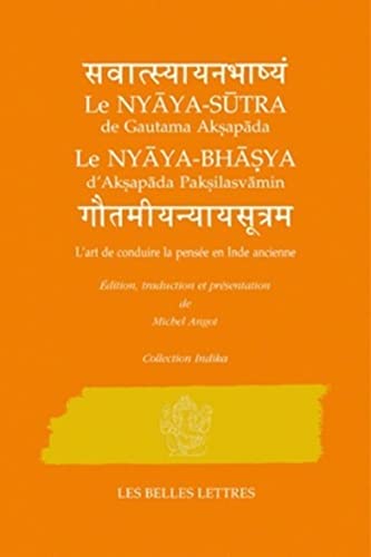 L'Art de Conduire La Pensee En Inde Ancienne: Nyaya-Sutra de Gautama Aksapada Et Nyaya-Bhasya d'Aksapada Paksilasvamin (Collection Indika, Band 2)