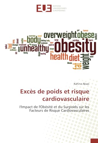 Excès de poids et risque cardiovasculaire: I'Impact de l'Obésité et du Surpoids sur les Facteurs de Risque Cardiovasculaires von Éditions universitaires européennes