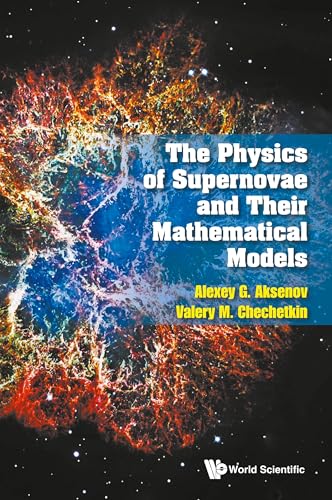Physics Of Supernovae And Their Mathematical Models, The Physics Of Supernovae And Their Mathematical Models, The von WSPC