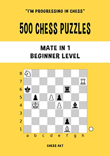 500 Chess Puzzles, Mate in 1, Beginner Level: Solve chess problems and improve your tactical chess skills (I'm progressing in Chess, Band 1) von Independently published