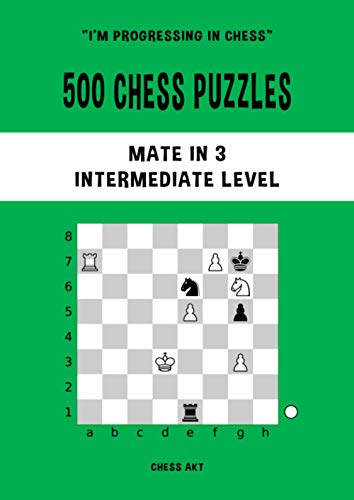 500 Chess Puzzles, Mate in 3, Intermediate Level: Solve chess problems and improve your tactical chess skills (I'm progressing in Chess, Band 3) von Independently published
