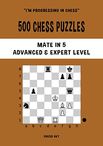 500 Chess Puzzles, Mate in 5, Advanced & Expert Level: Solve chess problems and improve your tactical chess skills (I'm progressing in Chess, Band 5) von Independently published