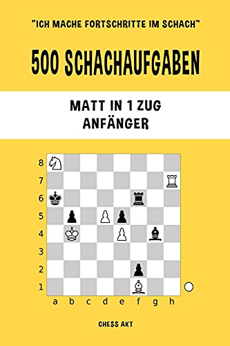 500 Schachaufgaben, Matt in 1 Zug, Anfänger: Lösen Sie Schachprobleme und verbessern Sie Ihre taktischen Fähigkeiten! von Blurb