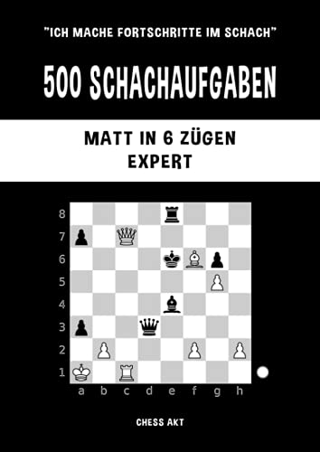 500 Schachaufgaben, Matt in 6 Zügen, Expert: Lösen Sie Schachprobleme und verbessern Sie Ihre taktischen Fähigkeiten! (Ich mache Fortschritte im Schach, Band 6) 500 Schachaufgaben, Matt in 6 Zügen, Expert: Lösen Sie Schachprobleme und verbessern Sie Ihre taktischen Fähigkeiten! (Ich mache Fortschritte im Schach, Band 6) von Independently published