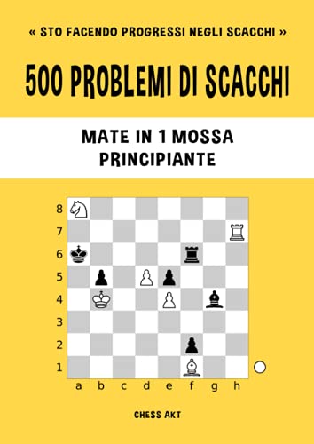 500 problemi di scacchi, Mate in 1 mossa, Principiante: Risolvi esercizi di scacchi e migliora le tue abilità tattiche (Sto facendo progressi negli scacchi, Band 1) von Independently published