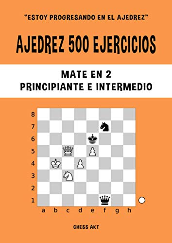 Ajedrez 500 ejercicios, Mate en 2, Nivel Principiante & Intermedio: Resuelve problemas de ajedrez y mejora tus habilidades tácticas de ajedrez (Estoy progresando en el ajedrez, Band 2) von Independently published