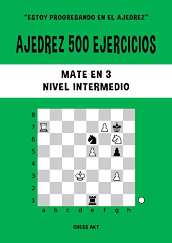 Ajedrez 500 ejercicios, Mate en 3, Nivel Intermedio: Resuelve problemas de ajedrez y mejora tus habilidades tácticas de ajedrez (Estoy progresando en el ajedrez, Band 3) von Independently published