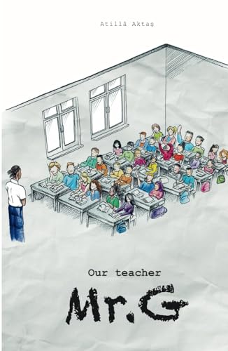 Our teacher Mr. G: A novel inspired by true stories