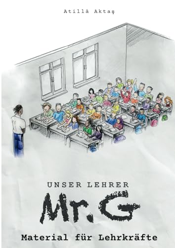 Unser Lehrer Mr. G Unterrichtsmaterial: Handreichungen zum Roman