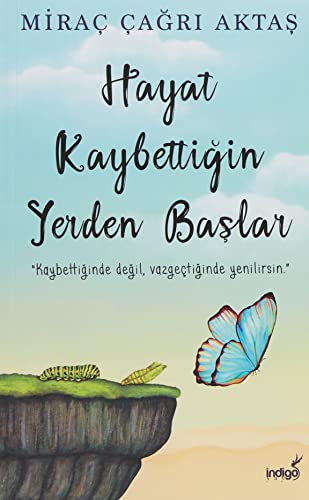 Hayat Kaybettigin Yerden Baslar: Kaybettiginde degil, vazgectiginde yenilirsin Hayat Kaybettigin Yerden Baslar: Kaybettiginde degil, vazgectiginde yenilirsin