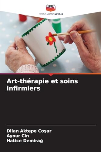 Art-thérapie et soins infirmiers: DE von Editions Notre Savoir