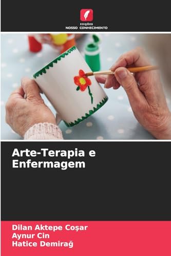 Arte-Terapia e Enfermagem: DE von Edições Nosso Conhecimento