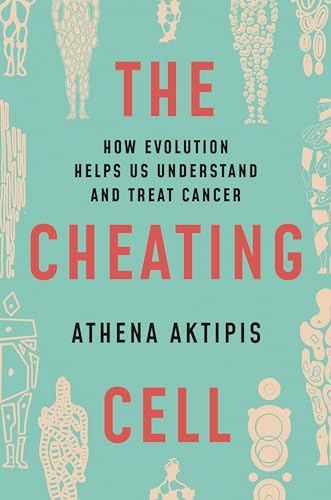 The Cheating Cell: How Evolution Helps Us Understand and Treat Cancer von Princeton University Press