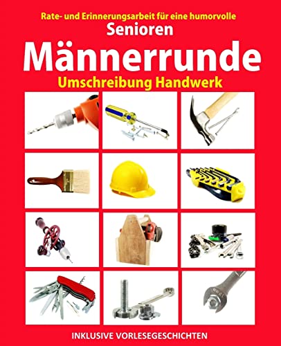 Senioren Männerrunde: Umschreibung Handwerk (Seniorenbeschäftigung Rätsel Erinnerungsarbeit Vorlesegeschichten Band, Band 2) von Createspace Independent Publishing Platform