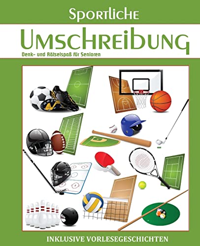 Sportliche Umschreibung (Seniorenbeschäftigung Rätsel Erinnerungsarbeit Vorlesegeschichten Band, Band 8) von Createspace Independent Publishing Platform