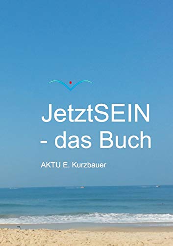 JetztSEIN - das Buch: Wie Sie in Frieden leben können!