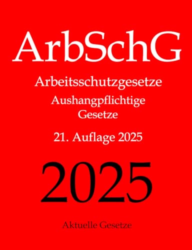 ArbSchG, Arbeitsschutzgesetze, Aushangpflichtige Gesetze, Aktuelle Gesetze: Arbeitsschutz, Gesundheitsschutz, Arbeitssicherheit, Arbeitszeit, ... Mutterschutz, Unfallverhütung, Urlaub von Createspace Independent Publishing Platform