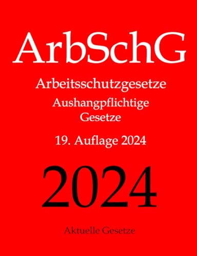 ArbSchG, Arbeitsschutzgesetze, Aushangpflichtige Gesetze, Aktuelle Gesetze: Arbeitsschutz, Gesundheitsschutz, Arbeitssicherheit, Arbeitszeit, ... Mutterschutz, Unfallverhütung, Urlaub