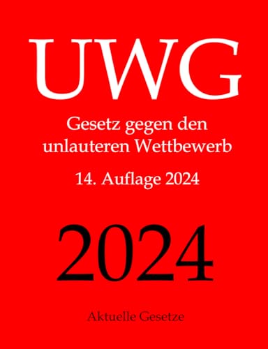 UWG, Gesetz gegen den unlauteren Wettbewerb, Aktuelle Gesetze von Createspace Independent Publishing Platform
