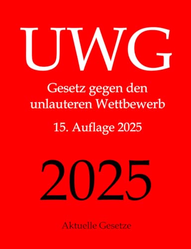 UWG, Gesetz gegen den unlauteren Wettbewerb, Aktuelle Gesetze von Createspace Independent Publishing Platform