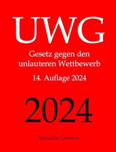 UWG, Gesetz gegen den unlauteren Wettbewerb, Aktuelle Gesetze