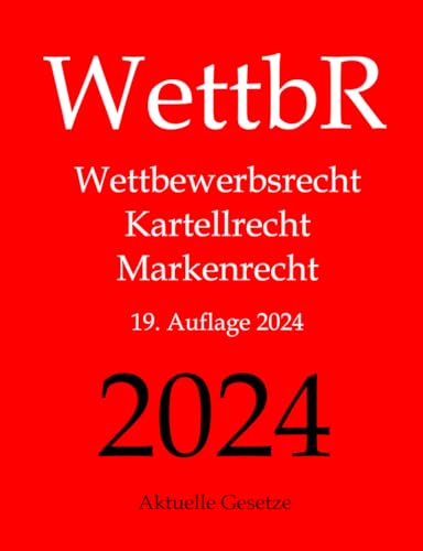 WettbR - Wettbewerbsrecht, Kartellrecht und Markenrecht - Aktuelle Gesetze