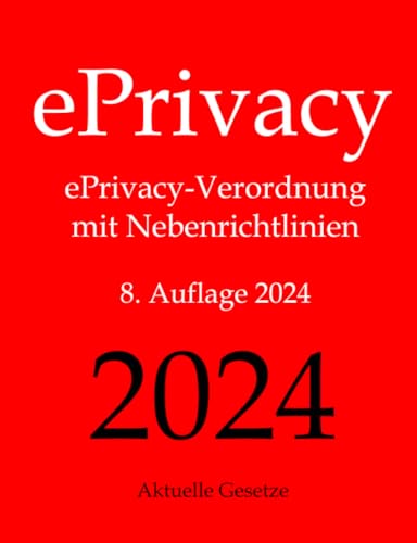 ePrivacy, ePrivacy-Verordnung mit Nebenrichtlinien, 8. Auflage 2024, Aktuelle Gesetze: ePrivacy-Verordnung mit Nebenrichtlinien von Aktuelle Gesetze