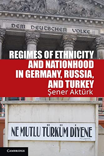 Regimes of Ethnicity and Nationhood in Germany, Russia, and Turkey (Problems of International Politics)