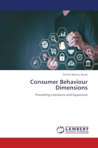 Consumer Behaviour Dimensions: Preceding Literature and Expansion von LAP LAMBERT Academic Publishing