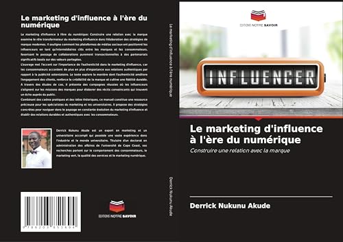 Le marketing d'influence à l'ère du numérique: Construire une relation avec la marque von Editions Notre Savoir