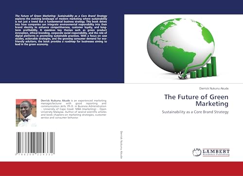 The Future of Green Marketing: Sustainability as a Core Brand Strategy von LAP LAMBERT Academic Publishing
