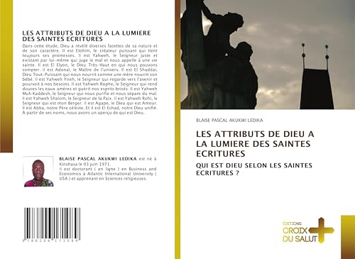 LES ATTRIBUTS DE DIEU A LA LUMIERE DES SAINTES ECRITURES: QUI EST DIEU SELON LES SAINTES ECRITURES ? von Éditions Croix du Salut