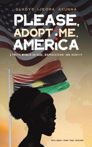 Please, Adopt Me, America: A Poetic Memoir on Race, Dispossession, and Identity Please, Adopt Me, America: A Poetic Memoir on Race, Dispossession, and Identity von Austin Macauley Publishers