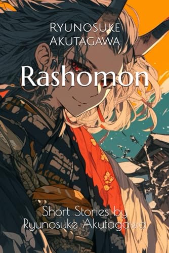 Rashomon: Short Stories by Ryunosuke Akutagawa Rashomon: Short Stories by Ryunosuke Akutagawa