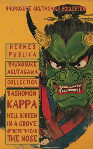 Ryunosuke Akutagawa Collection: including Kappa, Rashomon, In a Grove, The Spiders Thread, Hell Screen, and The Nose Ryunosuke Akutagawa Collection: including Kappa, Rashomon, In a Grove, The Spiders Thread, Hell Screen, and The Nose von Independently published
