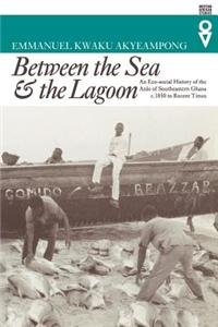 Between the Sea and the Lagoon - An Eco-social History of the Anlo of Southeastern Ghana, c.1850 to Recent Times (Western African Studies)