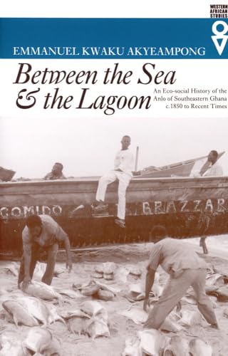 Between the Sea and the Lagoon: An Eco-Social History of the Anlo of Southeastern Ghana C. 1850 to Recent Times (Western African Studies)